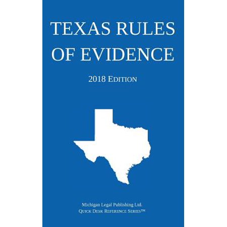 Texas Rules of Evidence; 2018 Edition (Best Evidence Rule Texas)