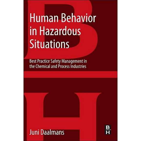 Human Behavior in Hazardous Situations: Best Practice Safety Management in the Chemical and Process Industries, (Paperback)