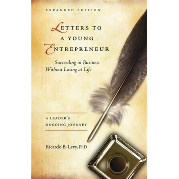 Letters to a Young Entrepreneur: Succeeding in Business Without Losing at Life