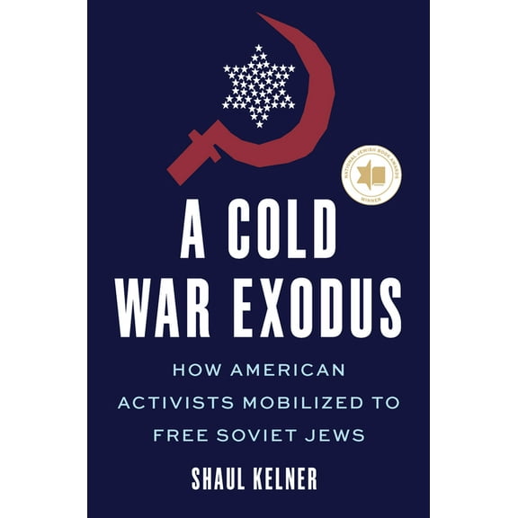 A Cold War Exodus: How American Activists Mobilized to Free Soviet Jews, (Hardcover)