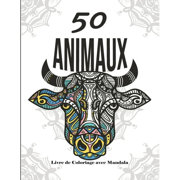 50 Mandalas Animaux - Livre de Coloriage: Livre de Coloriage avec Mandala - Livre de coloriage pour adultes et adolescents - Mandalas - Anti-stress, détente, relaxation - Grand format (Paperback)