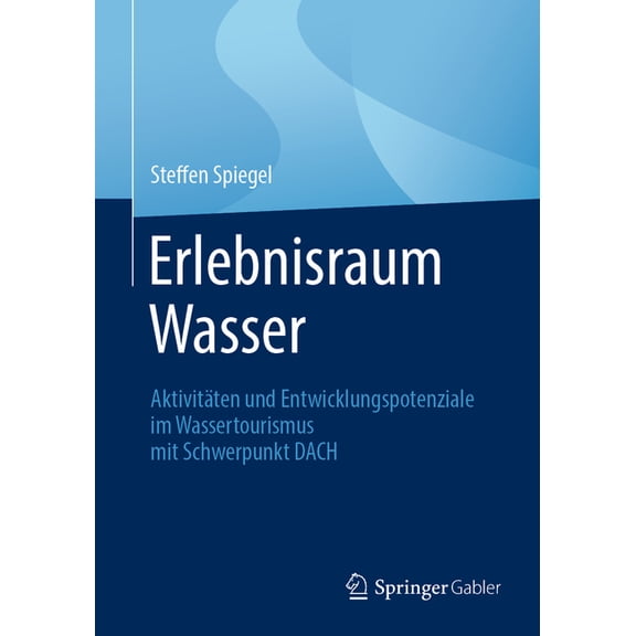 Erlebnisraum Wasser: Aktivitäten Und Entwicklungspotenziale Im Wassertourismus Mit Schwerpunkt Dach, (Paperback)