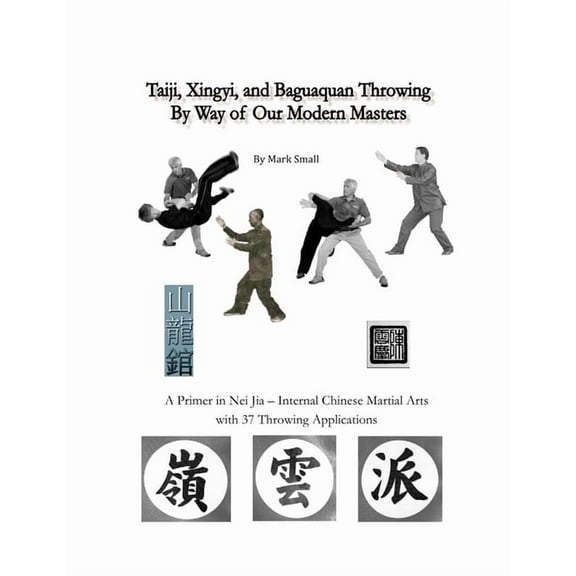 Taiji, Xingyi, Baguaquan Throwing By Way of Our Modern Masters (Paperback)