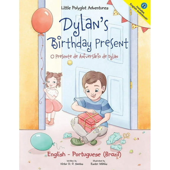Little Polyglot Adventures Dylan's Birthday Present/O Presente de AniversÃ¡rio de Dylan: Bilingual English and Portuguese (Brazil) Edition, Book 1, (Paperback)