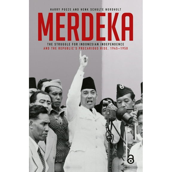 Merdeka: The Struggle for Indonesian Independence and the Republic's Precarious Rise, 1945-1950, (Hardcover)