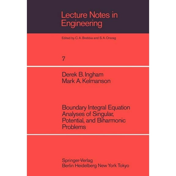 Lecture Notes in Engineering Boundary Integral Equation Analyses of Singular, Potential, and Biharmonic Problems, Book 7, (Paperback)