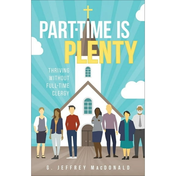 Part-Time Is Plenty: Thriving Without Full-Time Clergy (Paperback)