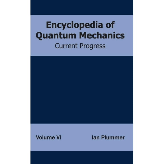 Encyclopedia of Quantum Mechanics: Volume 6 (Current Progress), (Hardcover)