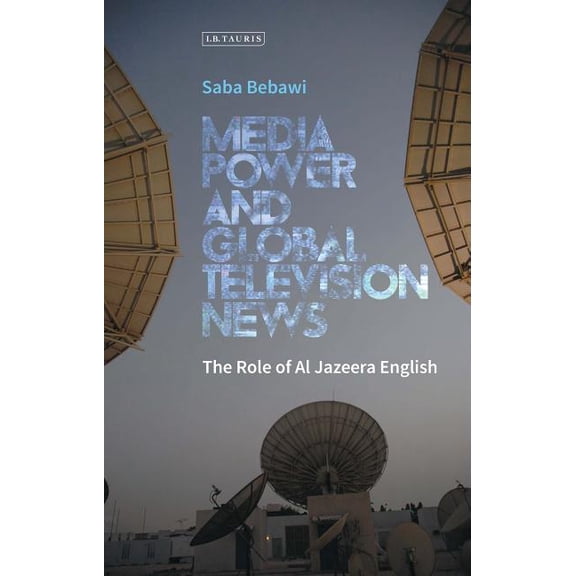 International Media and Journalism Studi Media Power and Global Television News: The Role of Al Jazeera English, (Hardcover)