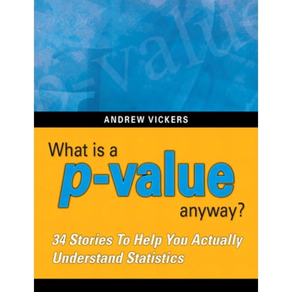 Pre-Owned What Is a P-Value Anyway? 34 Stories to Help You Actually Understand Statistics (Paperback) 0321629302 9780321629302