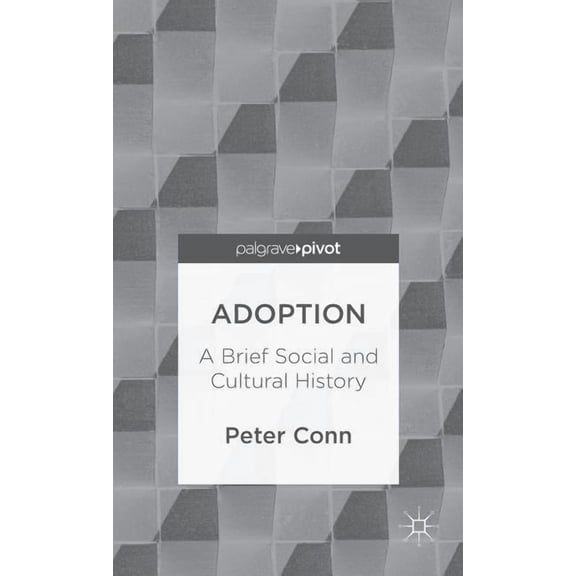 Palgrave Pivot Adoption: A Brief Social and Cultural History, (Hardcover)