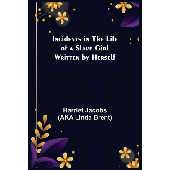 Incidents in the Life of a Slave Girl; Written by Herself, (Paperback)