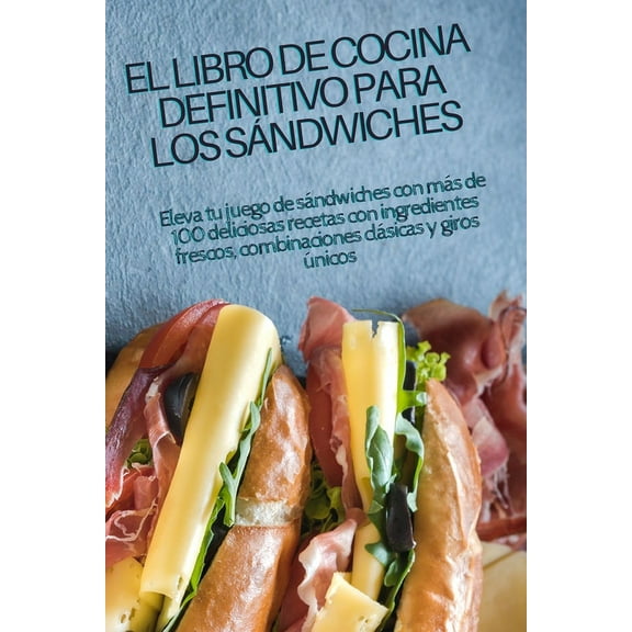 El Libro de Cocina Definitivo Para Los Sándwiches, (Paperback)