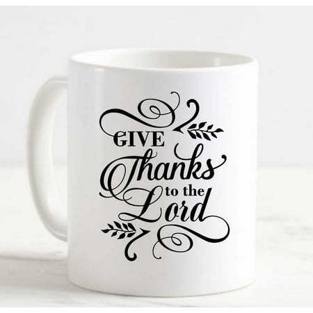 

Coffee Mug Give Thanks To The Lord Calligraphy Christian Jesus Religion White Coffee Mug Funny Gift Cup