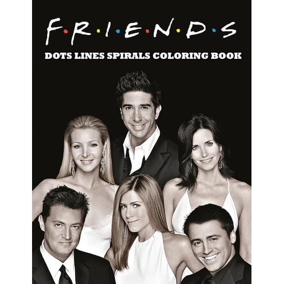 Friends Dots Lines Spirals Coloring Book: Friends TV Show Coloring Book For Adult To Relief Stress (Paperback)