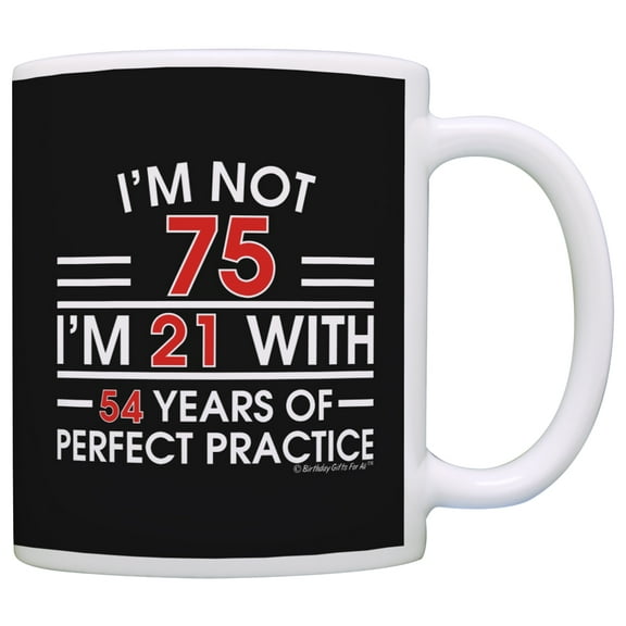 ThisWear 75th Birthday Gifts I'm Not 75 I'm 21 with Practice Funny 75th Birthday Party Supplies 75th Birthday Gag 11 ounce Coffee Mug Black