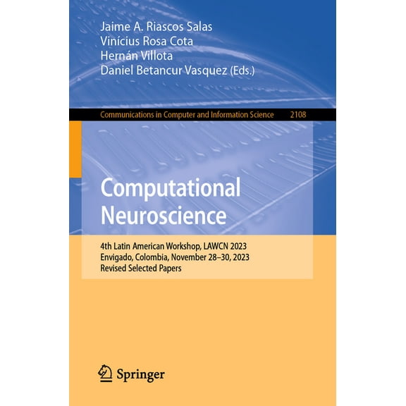 Communications in Computer and Informati Computational Neuroscience: 4th Latin American Workshop, Lawcn 2023, Envigado, Colombia, November 28-30, 2023, Revised S, Book 2108, (Paperback)