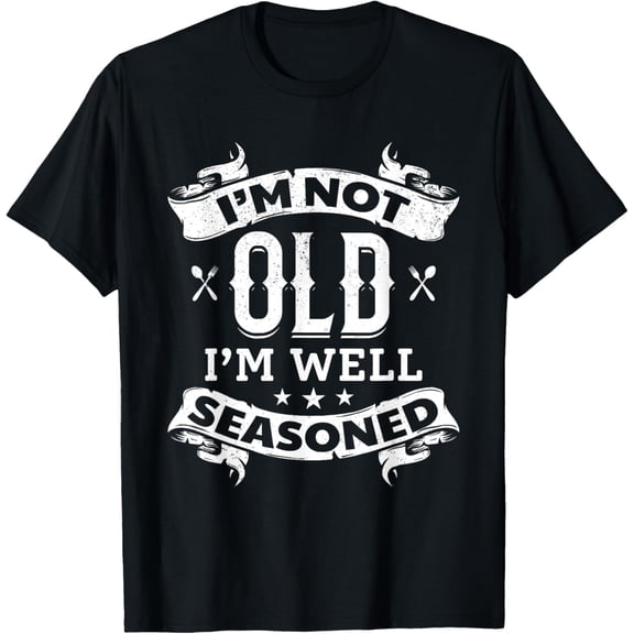 I'm Not Old I'm Well Seasoned Old Cooking Chef Old Cook Chef T-Shirt