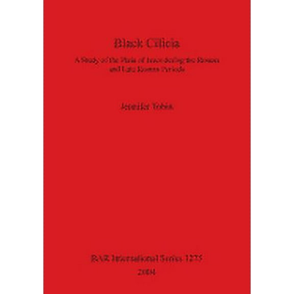 BAR International: Black Cilicia: A Study of the Plain of Issus during the Roman and Late Roman Periods (Paperback)