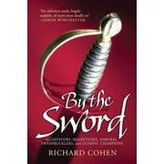 By the Sword : Gladiators, Musketeers, Samurai Warriors, Swashbucklers and Olympians