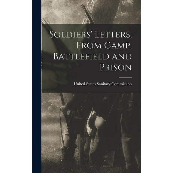 Soldiers' Letters, From Camp, Battlefield and Prison (Hardcover)