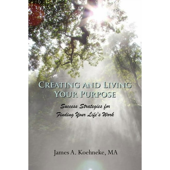 Creating and Living Your Purpose (Paperback)