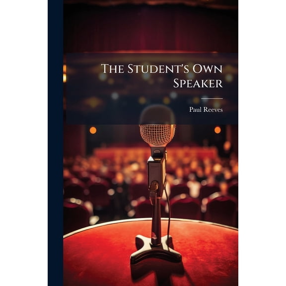 The Student's Own Speaker : A Popular And Standard Manual Of Declamation And Oratory (Paperback)