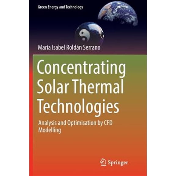 Pre-Owned Green Energy and Technology Concentrating Solar Thermal Technologies: Analysis and Optimisation by Cfd Modelling, (Paperback)