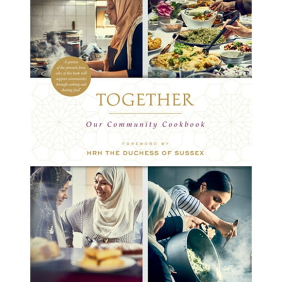 Pre-Owned Together: Our Community Cookbook (Hardcover 9781984824080) by The Hubb Community Kitchen, Hrh the Duchess of Sussex (Foreword by)