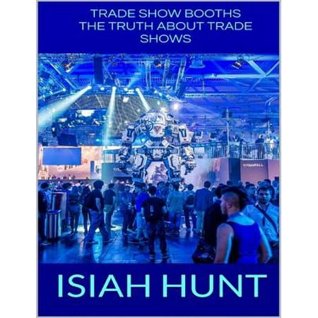 Tabletop Trade Show Booths - Trade Show Booths: The Truth About Trade Shows - eBook