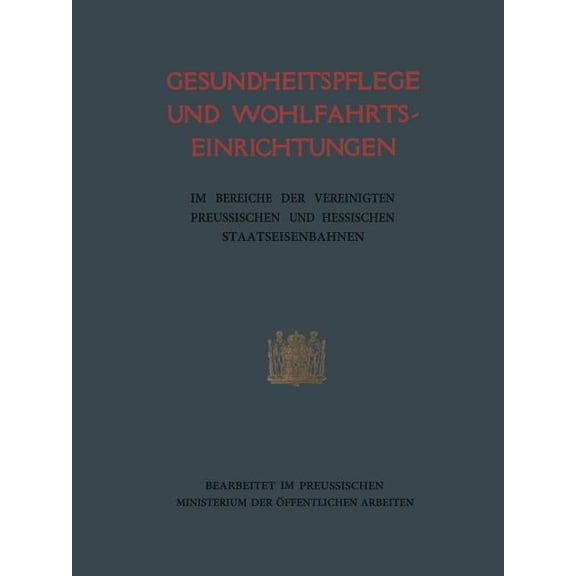 Gesundheitspflege Und Wohlfahrtseinrichtungen: Im Bereiche Der Vereinigten Preufsischen Und Hessischen Staatseisenbahnen, (Paperback)