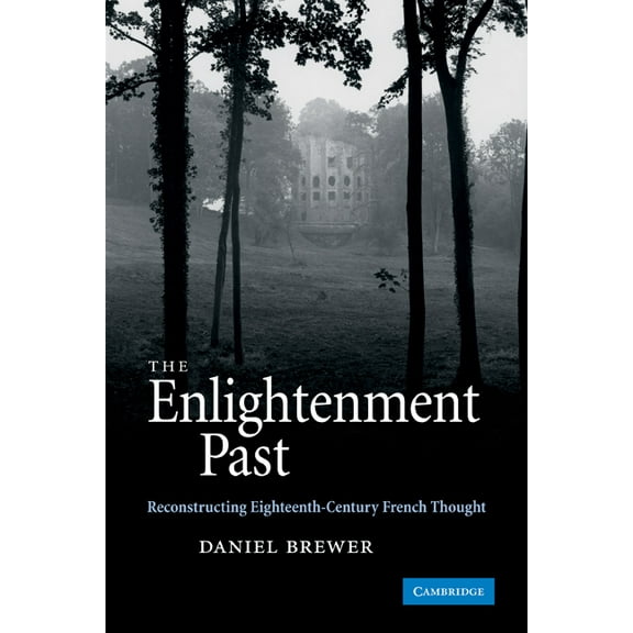 The Enlightenment Past: Reconstructing Eighteenth-Century French Thought, (Paperback)