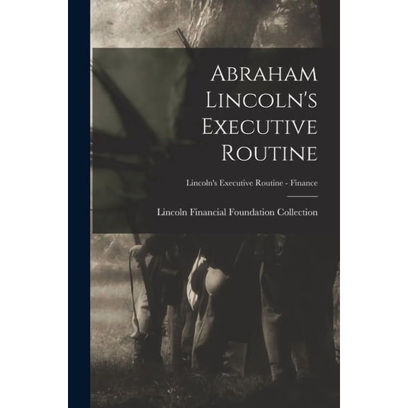 Abraham Lincoln's Executive Routine; Lincoln's Executive Routine - Finance (Paperback)