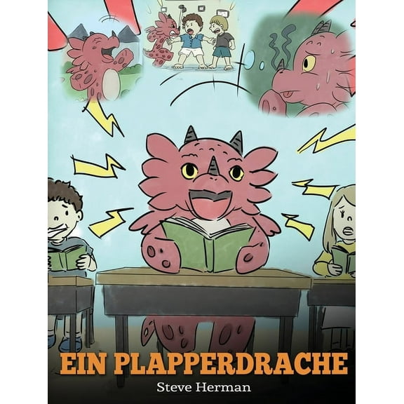 My Dragon Books Deutsch Ein Plapperdrache: (A Dragon With His Mouth On Fire) Eine süße Kindergeschichte, die Kindern beibringt, andere nicht zu , Book 10, (Hardcover)