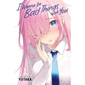 I Wanna Do Bad Things with You I Wanna Do Bad Things with You, Vol. 1, Book 1, (Paperback)