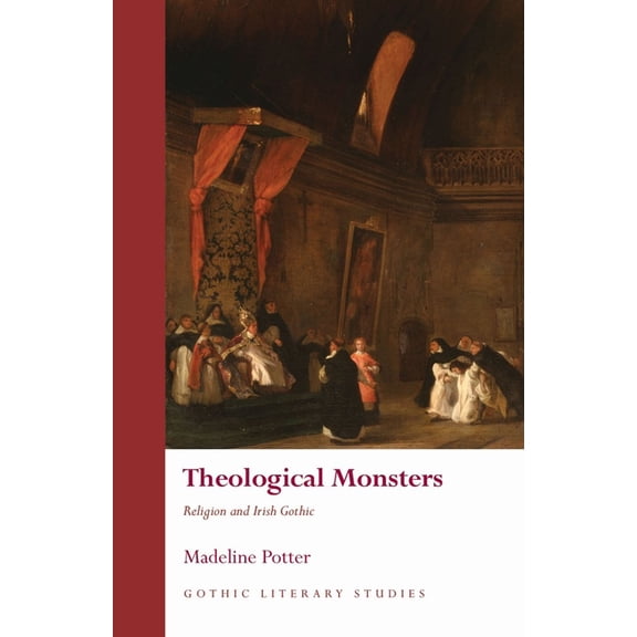 Gothic Literary Studies Theological Monsters: Religion and Irish Gothic, (Hardcover)