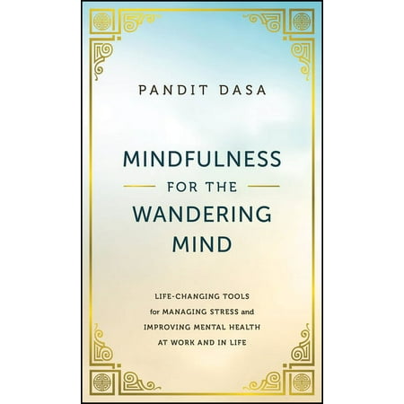 Mindfulness for the Wandering Mind: Life-Changing Tools for Managing Stress and Improving Mental Health at Work and in L (Hardcover)