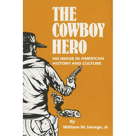 The Cowboy Hero: His Image in American History & Culture, (Paperback)