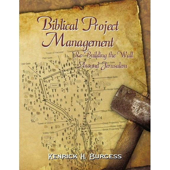 Biblical Project Management: Re-Building the Wall Around Jerusalem, (Paperback)