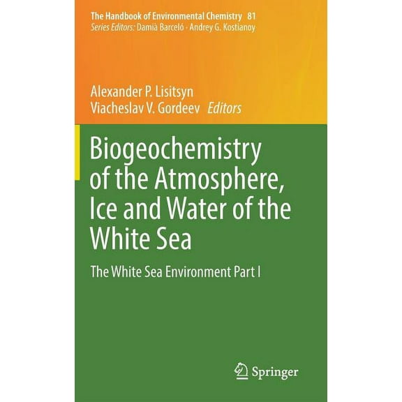 Handbook of Environmental Chemistry Biogeochemistry of the Atmosphere, Ice and Water of the White Sea: The White Sea Environment Part I, Book 81, (Hardcover)