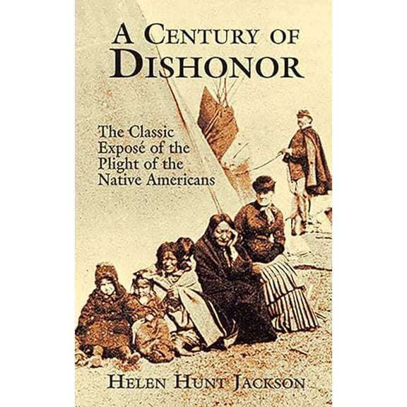 Pre-Owned A Century of Dishonor: The Classic Exposé of the Plight of the Native Americans (Paperback) 048642698X 9780486426983