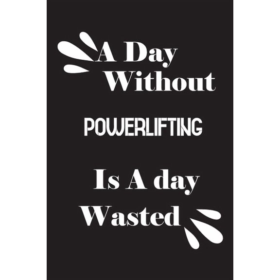 A day without powerlifting is a day wasted (Paperback)