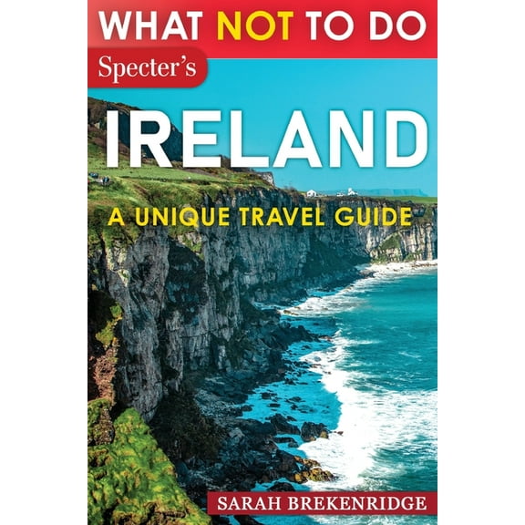 What Not To Do - Ireland (A Unique Travel Guide), (Paperback)