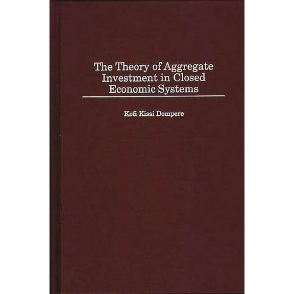 Contributions in Economics and Economic The Theory of Aggregate Investment in Closed Economic Systems, (Hardcover)
