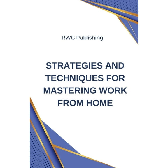 Strategies and Techniques for Mastering Work from Home, (Paperback)