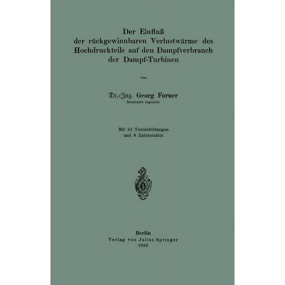 Der Einfluß Der Rückgewinnbaren Yerlustwärme Des Hochdruckteils Auf Den Dampfverbrauch Der Dampf-Turbinen, (Paperback)