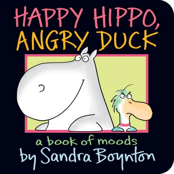 Happy Hippo Angry Duck A Book of Moods (Board Book)