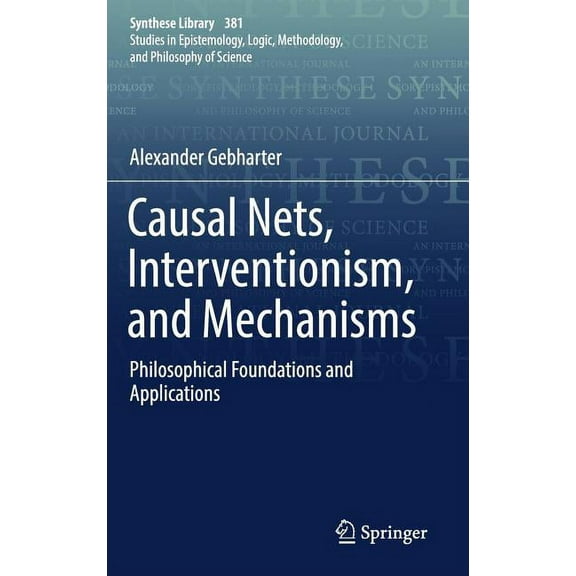 Synthese Library Causal Nets, Interventionism, and Mechanisms: Philosophical Foundations and Applications, Book 381, (Hardcover)