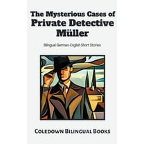 The Mysterious Cases of Private Detective Müller: Bilingual German-English Short Stories, (Paperback)