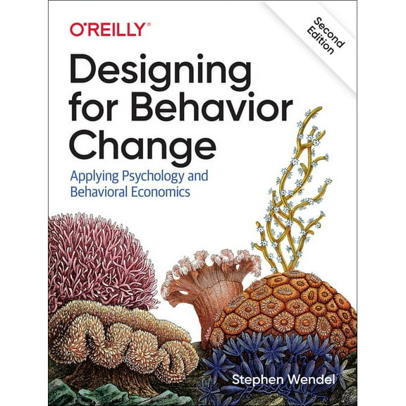 Designing for Behavior Change: Applying Psychology and Behavioral Economics (Paperback)